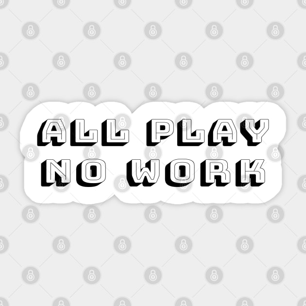 All Play No Work - Time for Fun Away From School or Job Sticker by tnts